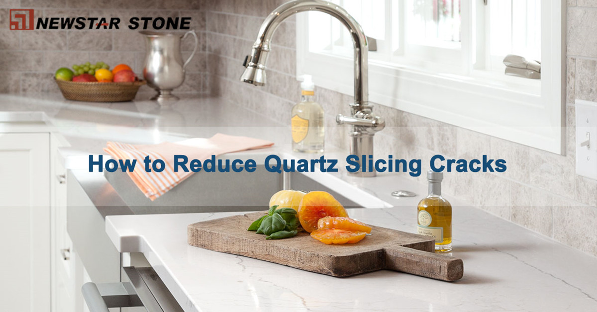 How to Reduce Quartz Slicing Cracks Newstar Stone